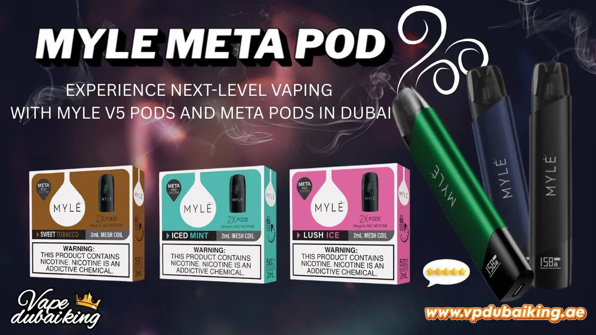 EXPERIENCE NEXT-LEVEL VAPING WITH MYLE V5 PODS AND META PODS IN DUBAI: