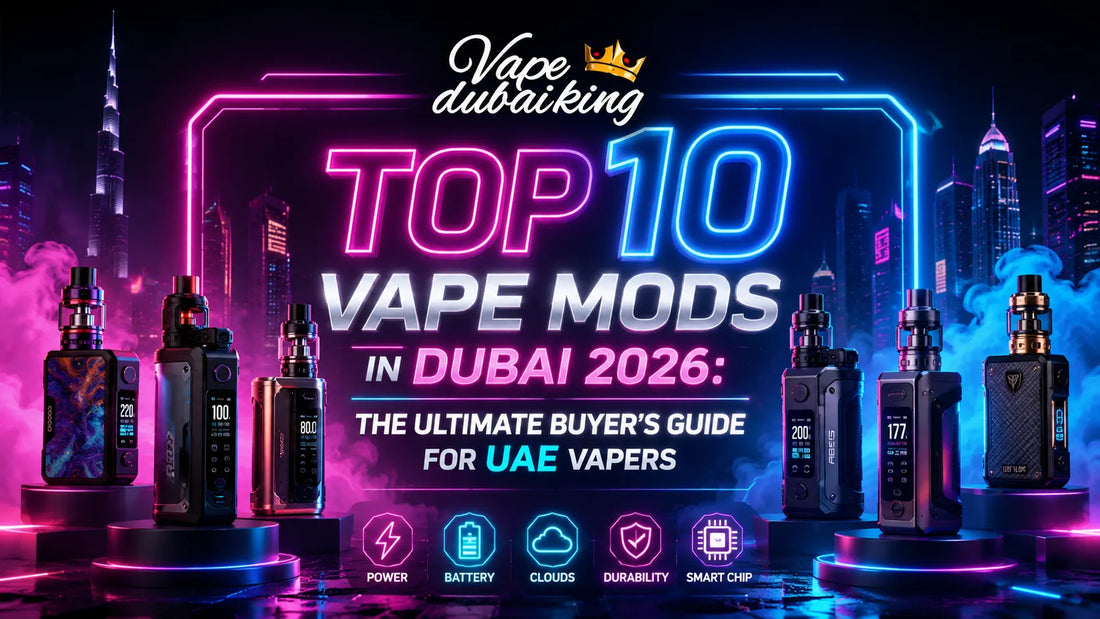 Top 10 Vape Mods in Dubai 2026: The Ultimate Buyer’s Guide for UAE Vapers