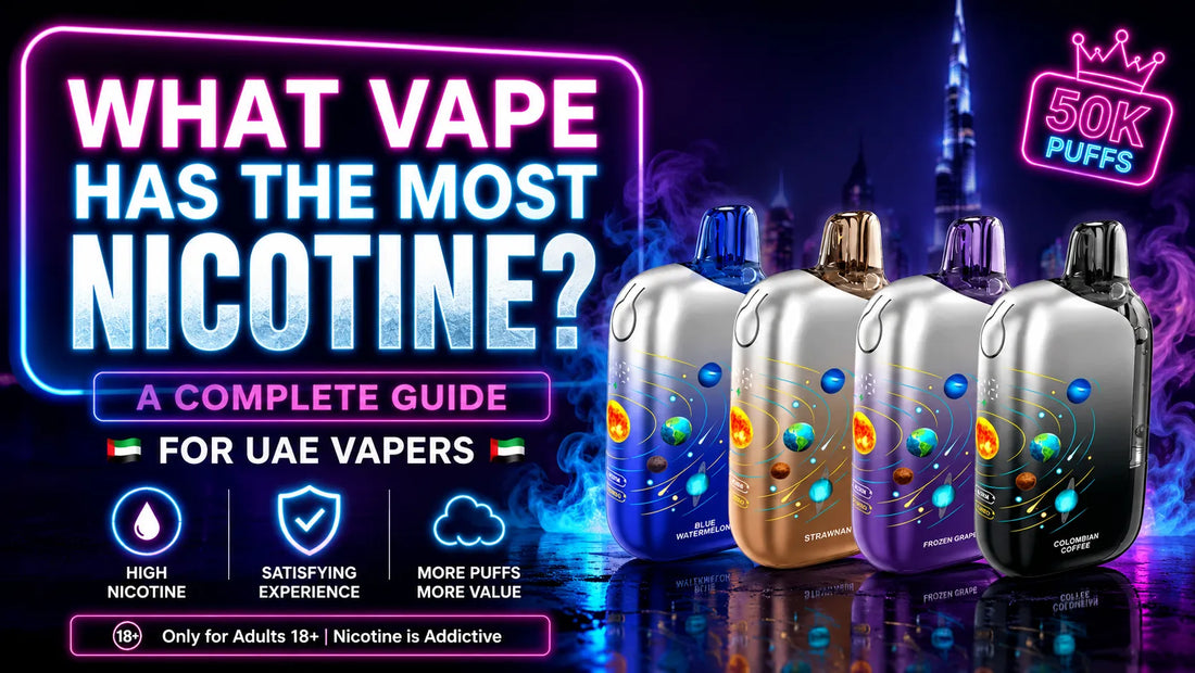 What Vape Has the Most Nicotine? A Complete Guide for UAE Vapers