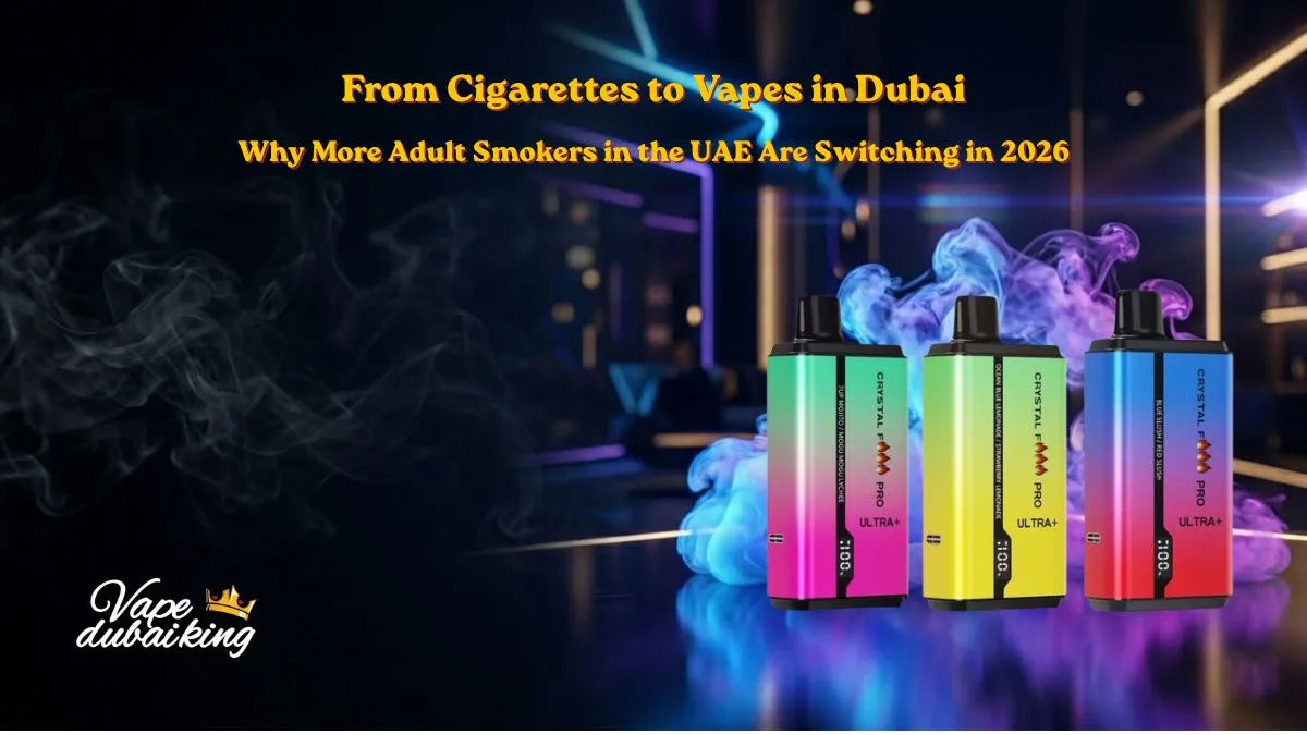 From Cigarettes to Vapes in Dubai: Why More Adult Smokers in the UAE Are Switching in 2026