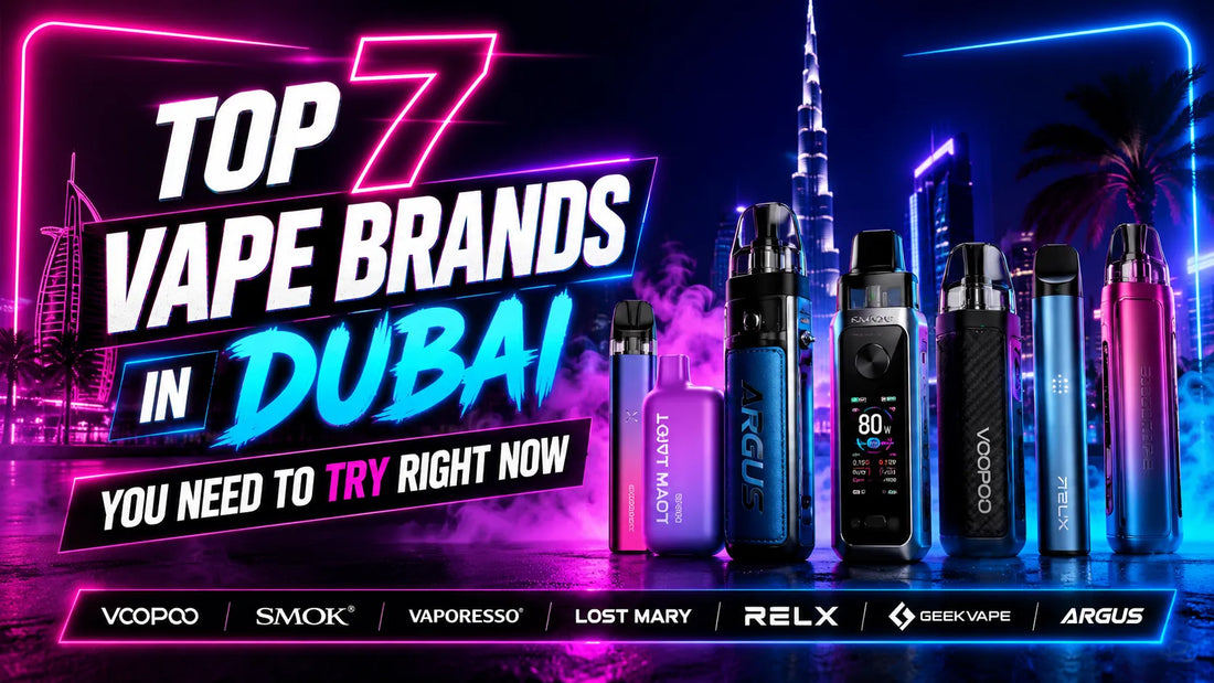 Top 7 Vape Brands in Dubai You Need to Try Right Now