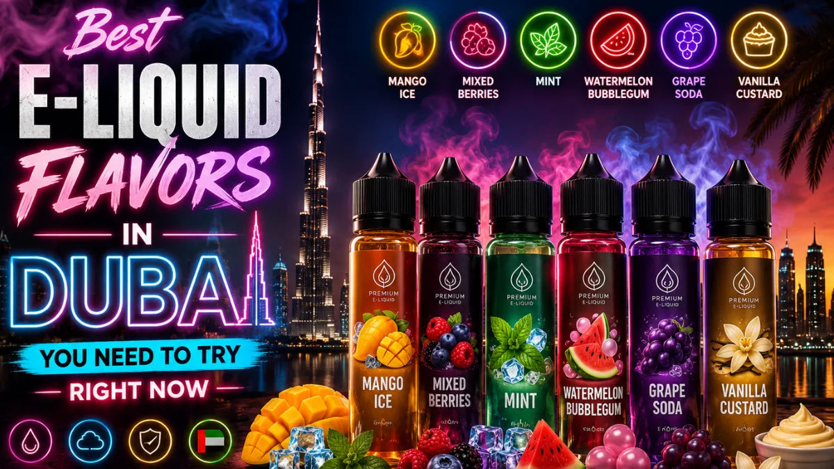 Best E-Liquid Flavors in Dubai You Need to Try Right Now