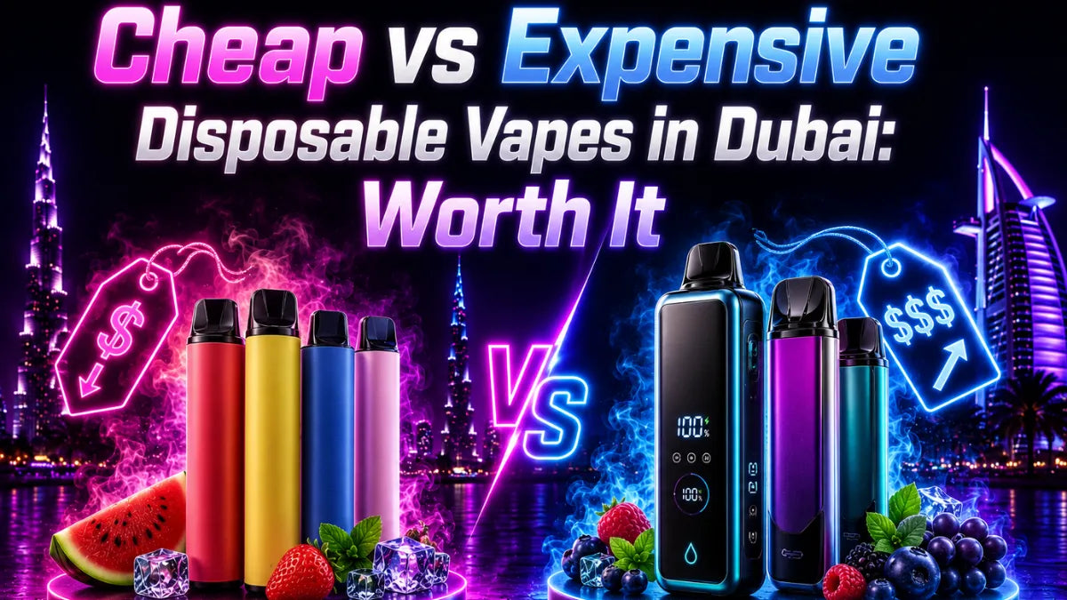Cheap vs Expensive Disposable Vapes in Dubai: Worth It