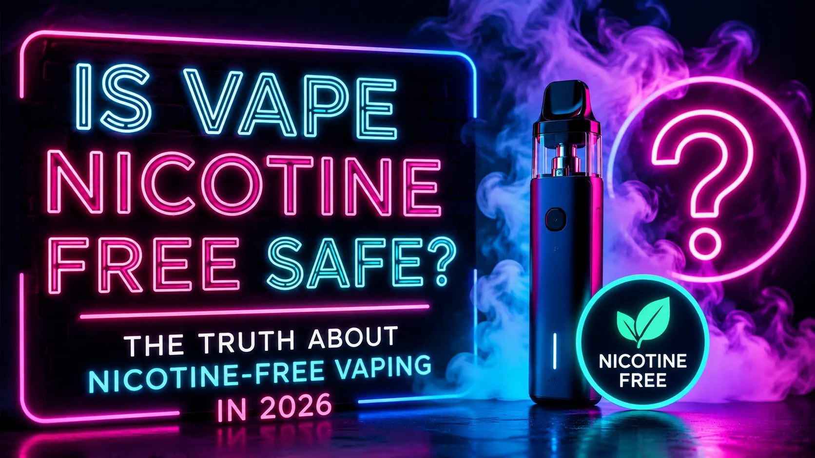 Is Vape Nicotine Free Safe? The Truth About Nicotine-Free Vaping in 2026